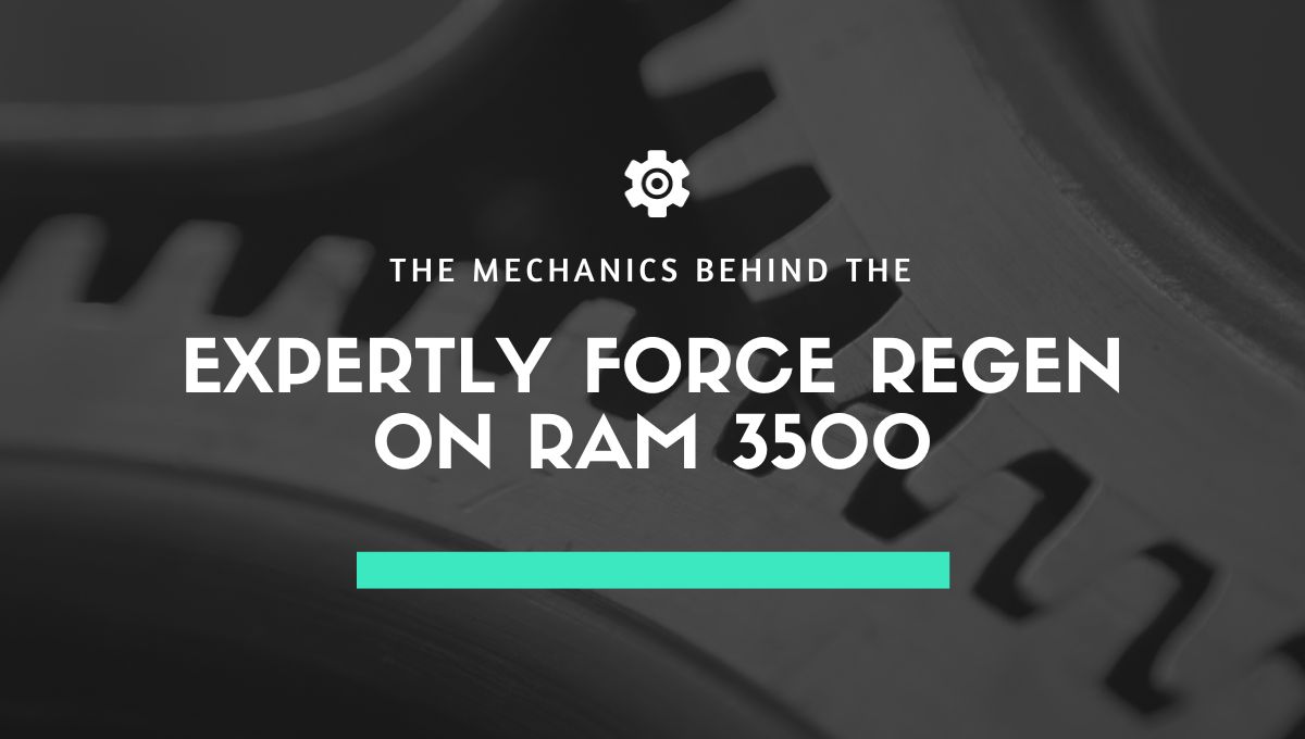 Expertly Force Regen on Ram 3500