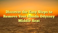 Discover the Easy Steps to Remove Your Honda Odyssey Middle Seat