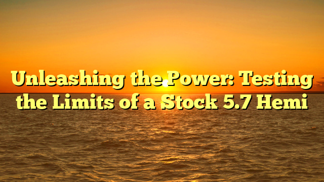 Unleashing the Power: Testing the Limits of a Stock 5.7 Hemi