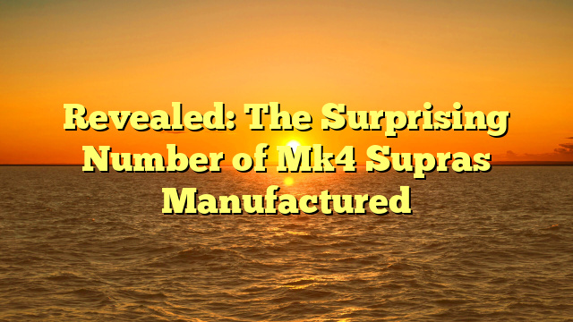 Revealed: The Surprising Number of Mk4 Supras Manufactured